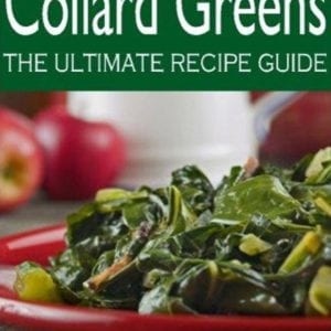 Collard Greens: The Ultimate Recipe Guide by Susan