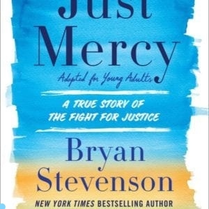 Just Mercy:  A True Story of the Fight for Justice